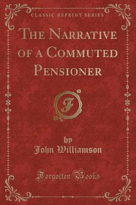 Book cover for The Narrative of a Commuted Pensioner (Classic Reprint)