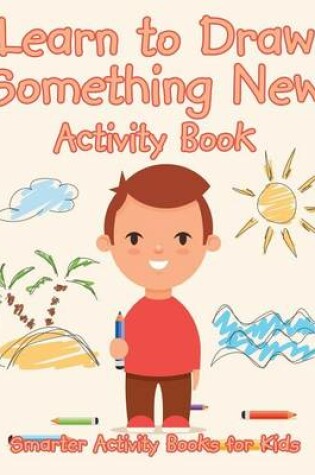 Cover of Learn to Draw Something New Activity Book