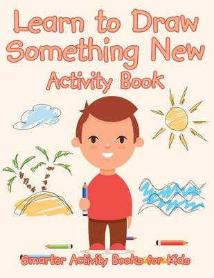 Book cover for Learn to Draw Something New Activity Book