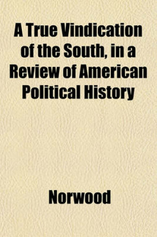 Cover of A True Vindication of the South, in a Review of American Political History