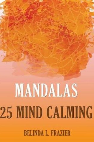 Cover of Mandalas 25 Mind Calming