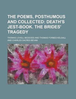 Book cover for The Poems, Posthumous and Collected; Death's Jest-Book. the Brides' Tragedy