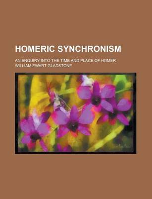 Book cover for Homeric Synchronism; An Enquiry Into the Time and Place of Homer