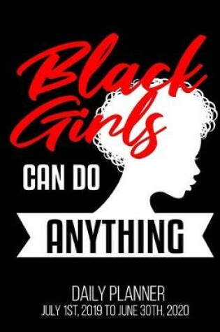 Cover of Black Girls Can Do Anything Daily Planner July 1st, 2019 To June 30th, 2020