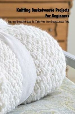 Cover of Knitting Basketweave Projects For Beginners