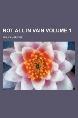 Cover of Not All in Vain Volume 1