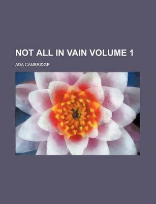 Book cover for Not All in Vain Volume 1