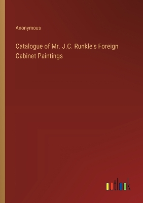 Book cover for Catalogue of Mr. J.C. Runkle's Foreign Cabinet Paintings