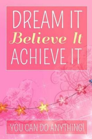 Cover of Dream It Believe It Achieve It -You Can Do Anything