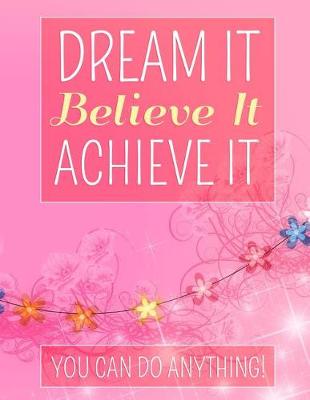 Book cover for Dream It Believe It Achieve It -You Can Do Anything