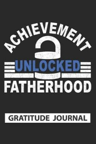 Cover of Achievement Unlocked Fatherhood - Gratitude Journal