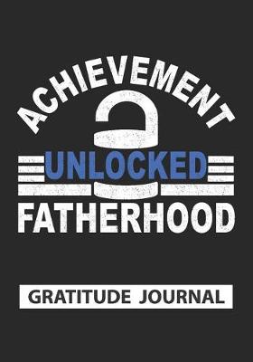 Book cover for Achievement Unlocked Fatherhood - Gratitude Journal