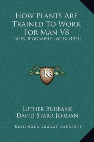 Cover of How Plants Are Trained to Work for Man V8