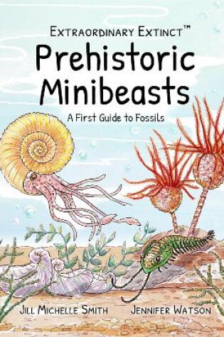 Cover of Extraordinary Extinct (TM) Prehistoric Minibeasts