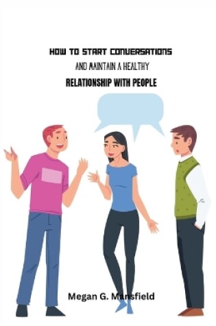 Cover of How to Start Conversations and Maintain Healthy Relationship with People