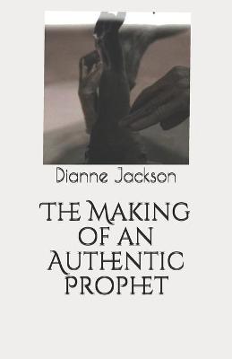 Book cover for The Making of an Authentic Prophet