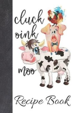 Cover of Cluck Oink Moo Recipe Book