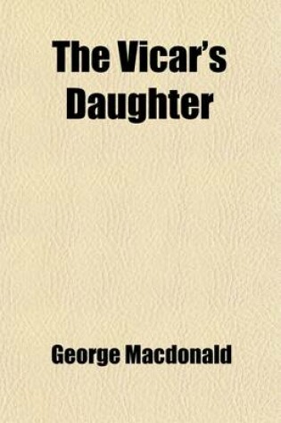 Cover of The Vicar's Daughter (Volume 1); An Autobiographical Story