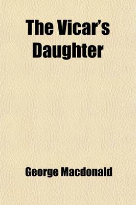 Book cover for The Vicar's Daughter (Volume 1); An Autobiographical Story