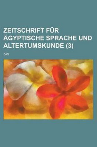 Cover of Zeitschrift Fur Agyptische Sprache Und Altertumskunde; Zas (3 )