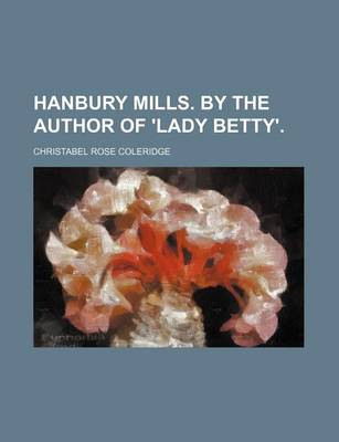 Book cover for Hanbury Mills. by the Author of 'Lady Betty'.