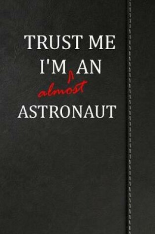 Cover of Trust Me I'm almost an Astronaut