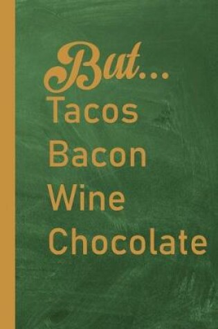 Cover of But...Tacos Bacon Wine Chocolate