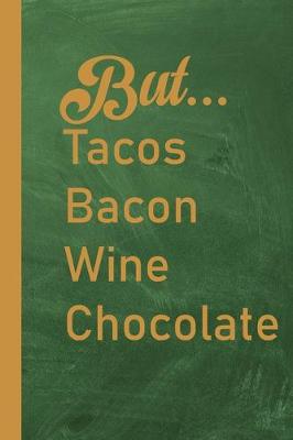 Book cover for But...Tacos Bacon Wine Chocolate