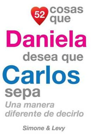 Cover of 52 Cosas Que Daniela Desea Que Carlos Sepa