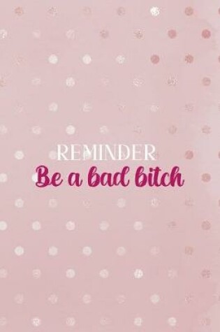 Cover of Reminder Be a Bad Bitch