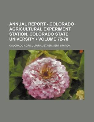 Book cover for Annual Report - Colorado Agricultural Experiment Station, Colorado State University (Volume 72-78)