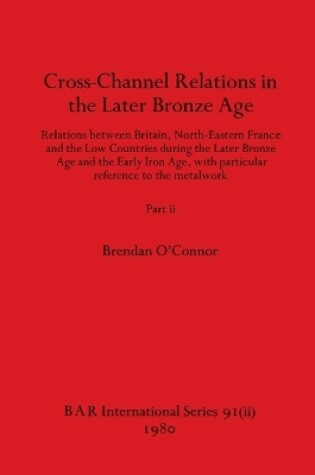 Cover of Cross-Channel Relations in the Later Bronze Age, Part ii