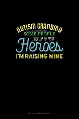 Cover of Autism Grandma Some People Look Up Their Heroes I'm Raising Mine