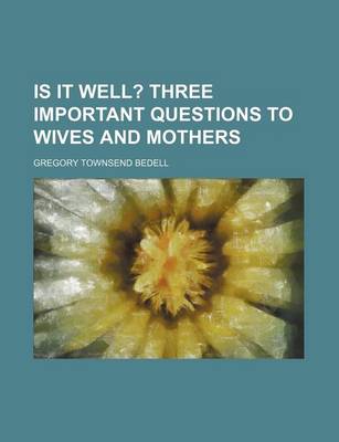 Book cover for Is It Well?; Three Important Questions to Wives and Mothers