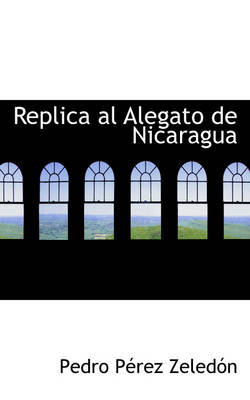 Book cover for Replica Al Alegato de Nicaragua