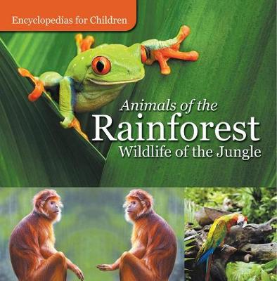 Cover of Animals of the Rainforest Wildlife of the Jungle Encyclopedias for Children