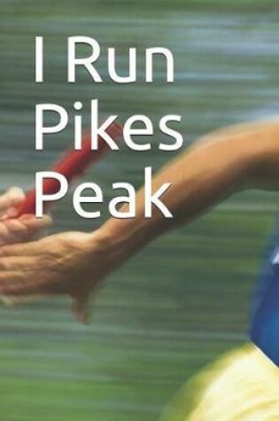 Cover of I Run Pikes Peak