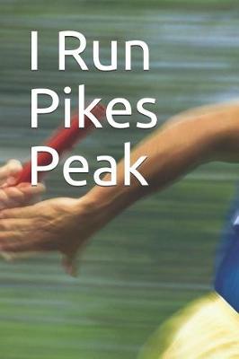 Book cover for I Run Pikes Peak