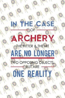 Book cover for In The Case Of Archery The Hitter & The Hit Are No Longer Two Opposing Objects. But Are One Reality