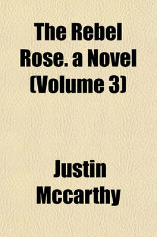 Cover of The Rebel Rose. a Novel (Volume 3)