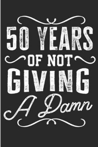 Cover of 50 Years Of Not Giving A Damn