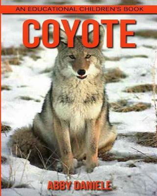 Book cover for Coyote! An Educational Children's Book about Coyote with Fun Facts & Photos