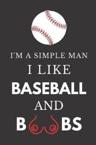 Cover of I'm a Simple Man I Like Baseball and Boobs