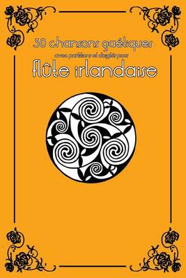 Book cover for 30 Chansons Ga liques Avec Partitions Et Doigt s Pour Fl te Irlandaise