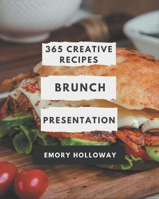 Book cover for 365 Creative Brunch Presentation Recipes