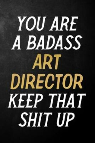 Cover of You Are A Badass Art Director Keep That Shit Up