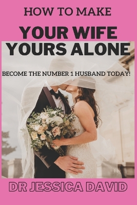 Book cover for How To Make YOUR Wife YOURS Alone