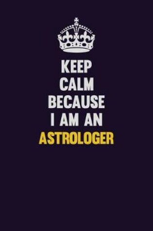 Cover of Keep Calm Because I Am An Astrologer