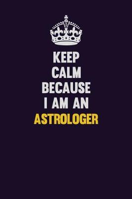 Book cover for Keep Calm Because I Am An Astrologer