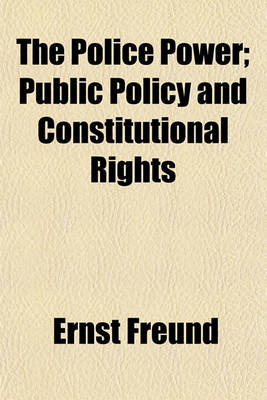 Book cover for The Police Power; Public Policy and Constitutional Rights